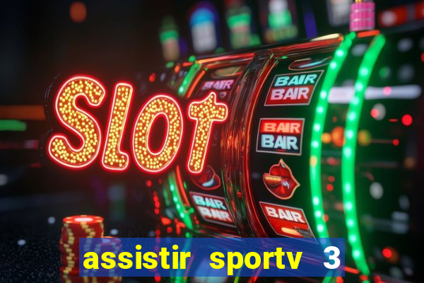 assistir sportv 3 ao vivo